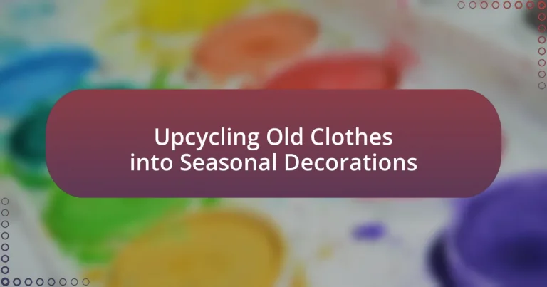 Upcycling Old Clothes into Seasonal Decorations