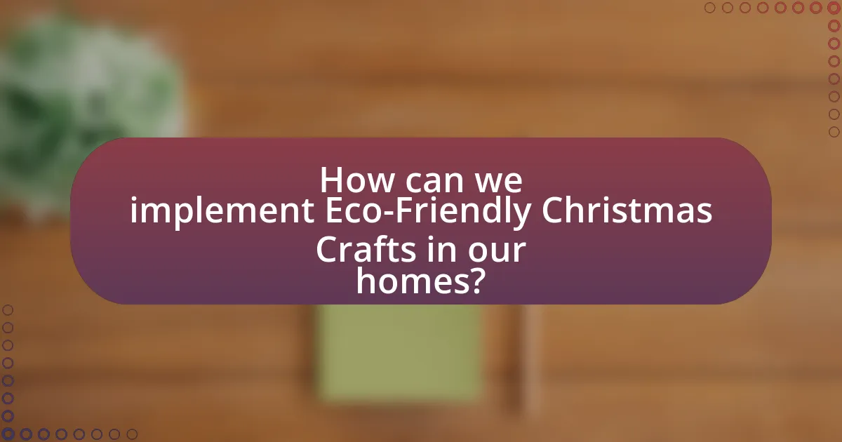 How can we implement Eco-Friendly Christmas Crafts in our homes?
