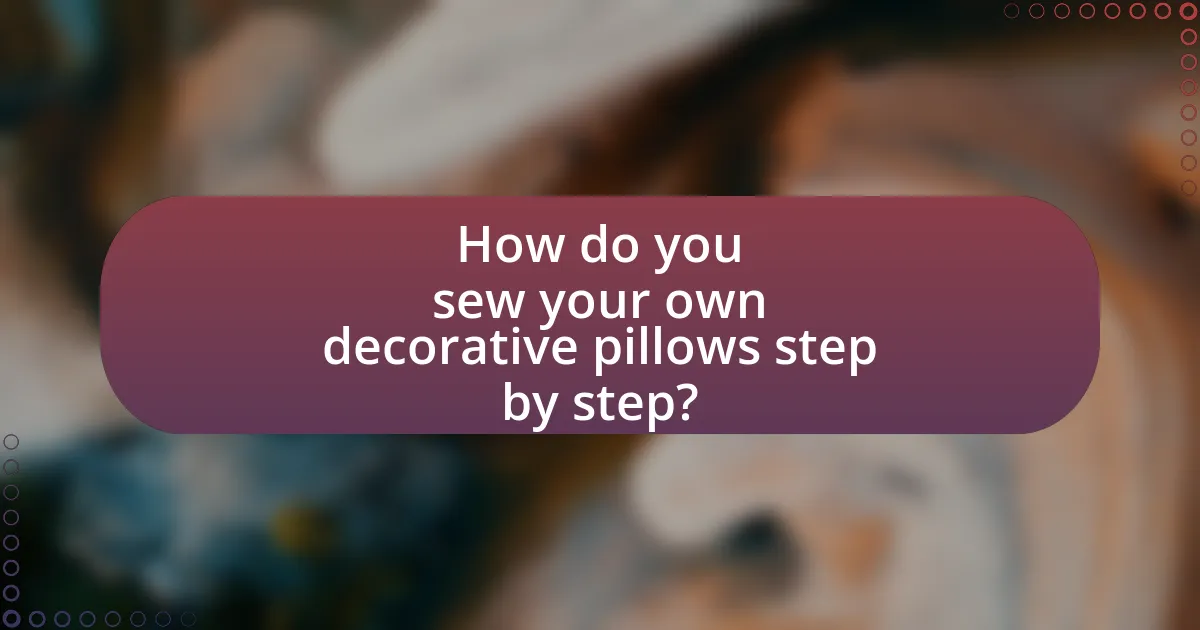 How do you sew your own decorative pillows step by step?