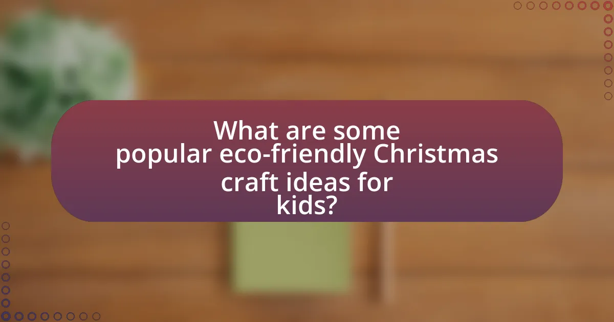 What are some popular eco-friendly Christmas craft ideas for kids?